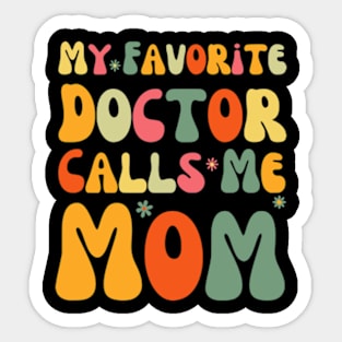 My Favorite Doctor Calls Me Mom Funny Groovy Mothers Day Sticker